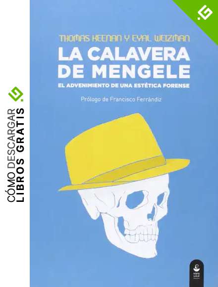 La Calavera De Mengele: El advenimiento de una est&eacute;tica forense (Chiribitas)