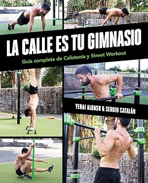La calle es tu gimnasio: Gu&iacute;a completa de calistenia y street workout