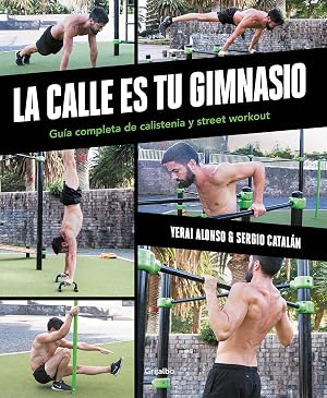 La calle es tu gimnasio: Gu&iacute;a completa de calistenia y street workout (Vida activa y deporte)