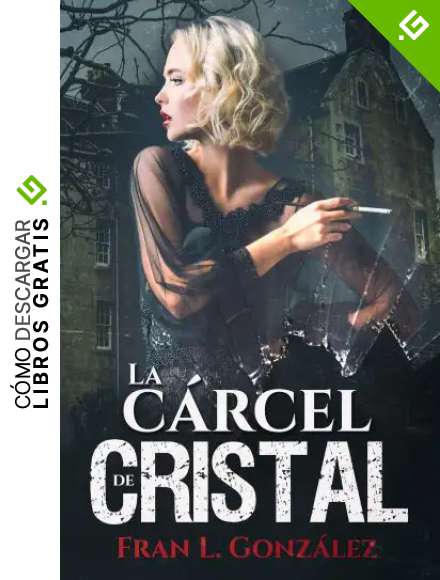 La c&aacute;rcel de cristal: (Thriller psicol&oacute;gico desarrollado en el hospital psiqui&aacute;trico de Miraflores, Sevilla)