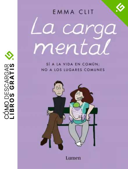 La carga mental: S&iacute; a la vida en com&uacute;n; no a los lugares comunes (Lumen Gr&aacute;fica)