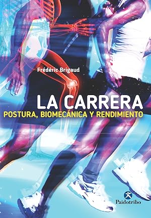 La carrera: Postura, biomec&aacute;nica y rendimiento (Running)