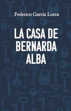 LA CASA DE BERNARDA ALBA: Edici&oacute;n para ESO y Bachillerato