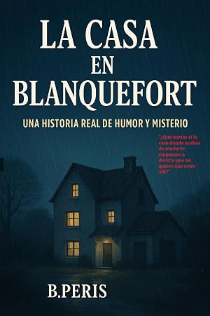 LA CASA DE BLANQUEFORT: Una historia real de humor y misterio: &iquest;Te atreves a descubrir lo que una casa puede esconder?