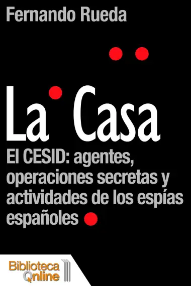 La Casa, el CESID: agentes, operaciones secretas y actividades de los esp&iacute;as espa&ntilde;oles