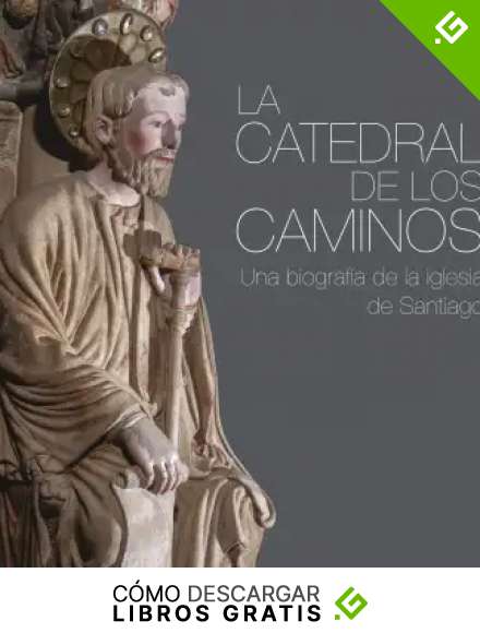 La catedral de los caminos: Una biograf&iacute;a de la iglesia de Santiago (Ilustrados)