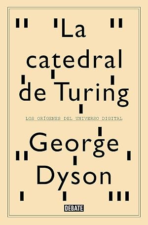 La catedral de Turing: Los or&iacute;genes del universo digital (Biograf&iacute;as y Memorias)