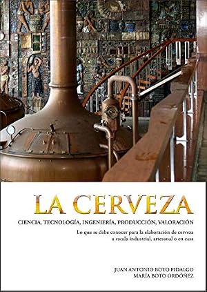 La cerveza: Ciencia, tecnolog&iacute;a, ingenier&iacute;a, producci&oacute;n, valoraci&oacute;n