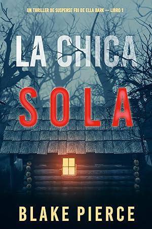 La chica sola (Un thriller de suspense FBI de Ella Dark &ndash; Libro 1)