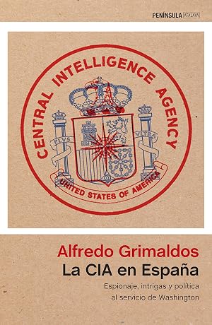 La CIA en Espa&ntilde;a: Espionaje, intrigas y pol&iacute;tica al servicio de Washington (ATALAYA)