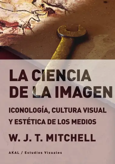 La ciencia de la imagen: Iconolog&iacute;a, cultura visual y est&eacute;tica de los medios: 12 (Estudios visuales)