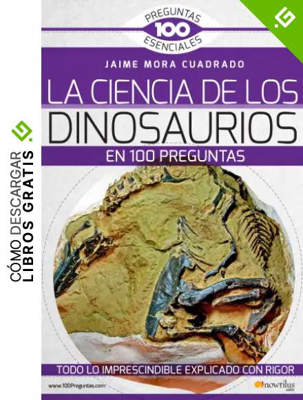 La Ciencia de los Dinosaurios en 100 preguntas (100 Preguntas Esenciales)