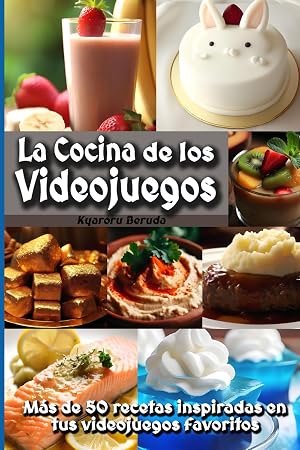 La Cocina de los Videojuegos: M&aacute;s de 50 recetas de cocina inspiradas en tus videojuegos favoritos!