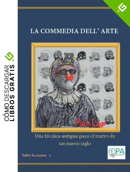 La Commedia dell' Arte: Una t&eacute;cnica antigua para el teatro de un nuevo siglo