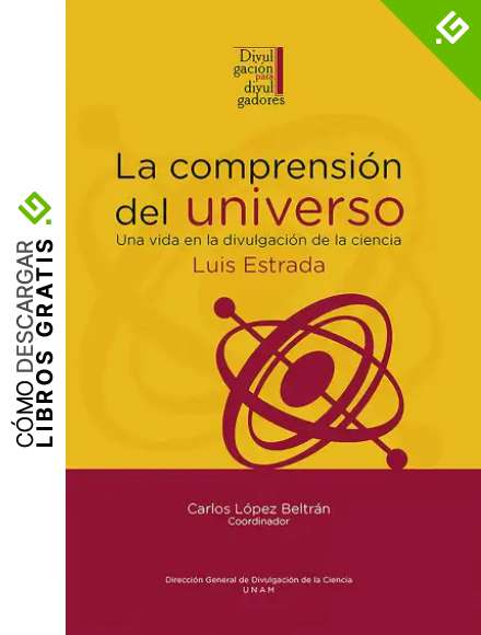 La comprensi&oacute;n del universo: una vida en la divulgaci&oacute;n de la ciencia: Luis Estrada