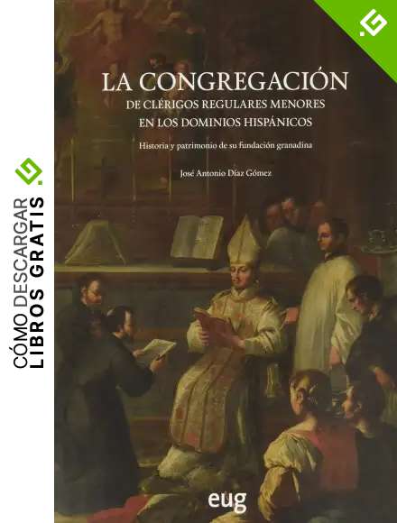 LA CONGREGACION: Historia y patrimonio de su fundaci&oacute;n granadina (Arte y arqueolog&iacute;a)