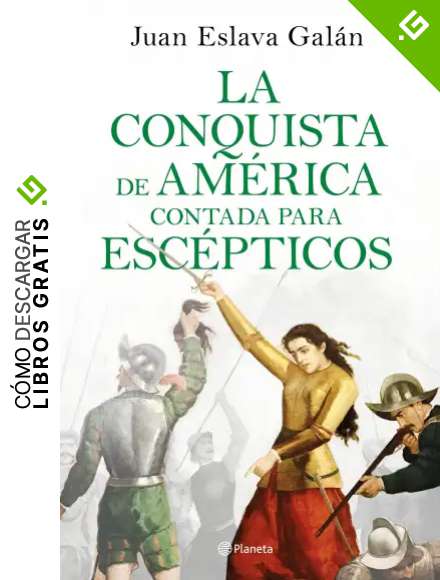 La conquista de Am&eacute;rica contada para esc&eacute;pticos (Historia para esc&eacute;pticos)