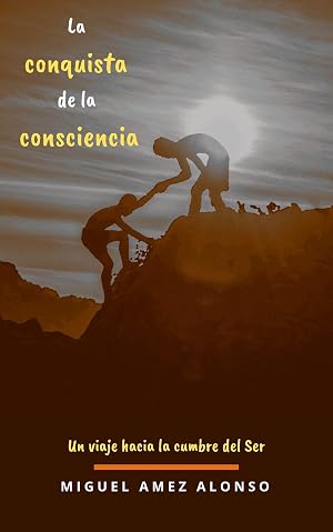 La conquista de la consciencia: Un viaje hacia la cumbre del Ser