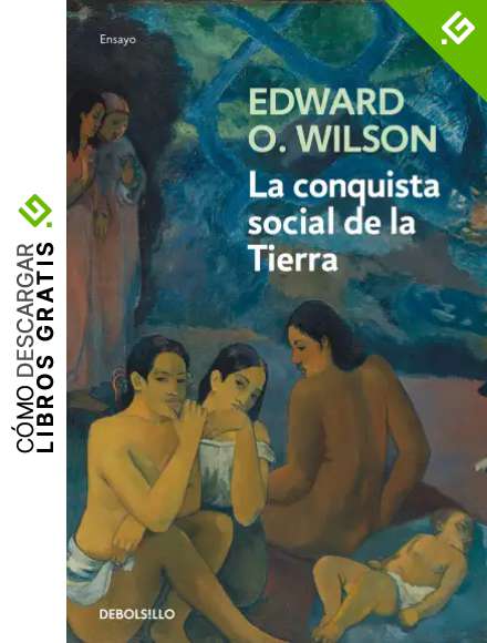 La conquista social de la Tierra: &iquest;De d&oacute;nde venimos? &iquest;Qu&eacute; somos? &iquest;Ad&oacute;nde vamos? (Ensayo | Ciencia)