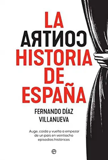 La ContraHistoria de Espa&ntilde;a: Auge, ca&iacute;da y vuelta a empezar de un pa&iacute;s en 28 episodios hist&oacute;ricos