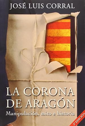 LA CORONA DE ARAG&Oacute;N: Manipulaci&oacute;n, mito e historia