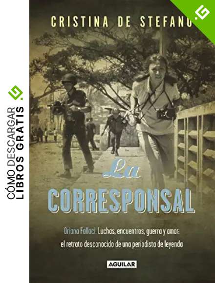 La corresponsal: Contiendas, entrevistas, guerras y amantes: un retrato sorprendente de una mujer (Primera persona)