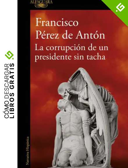 La corrupci&oacute;n de un presidente sin tacha