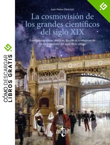 La cosmovisi&oacute;n de los grandes cient&iacute;ficos del siglo XIX: Convicciones &eacute;ticas, pol&iacute;ticas, filos&oacute;ficas o religiosas de los protagonistas del siglo de la ciencia (Ventana Abierta)