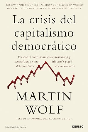 La crisis del capitalismo democr&aacute;tico: Por qu&eacute; el matrimonio entre democracia y capitalismo se est&aacute; diluyendo y qu&eacute; debemos hacer para solucionarlo (Deusto)
