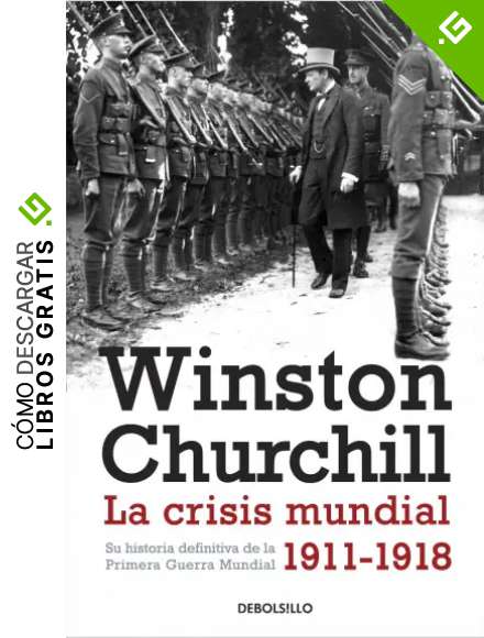 La crisis mundial 1911-1918: Su historia definitiva de la Primera Guerra Mundial