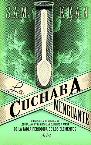 La cuchara menguante: Y otros relatos veraces de locura, amor y la historia del mundo a partir de la tabla peri&oacute;dica de los elementos (Ariel)