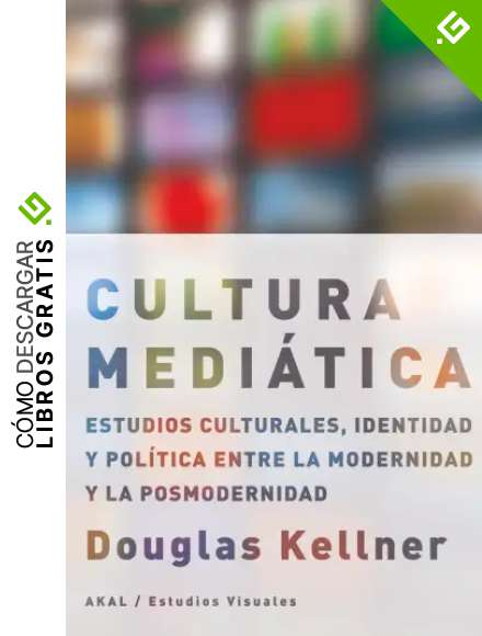 La cultura medi&aacute;tica: Estudios culturales, identidad y pol&iacute;tica entre la modernidad y la posmodernidad (Estudios visuales)