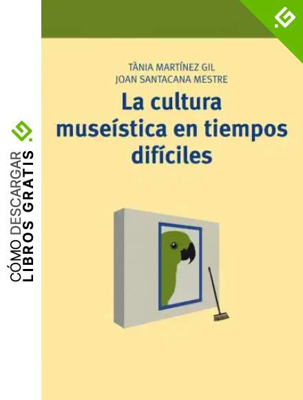 La cultura muse&iacute;stica en tiempos dif&iacute;ciles: 14 (Manuales de Muse&iacute;stica, Patrimonio y Turismo Cultural)