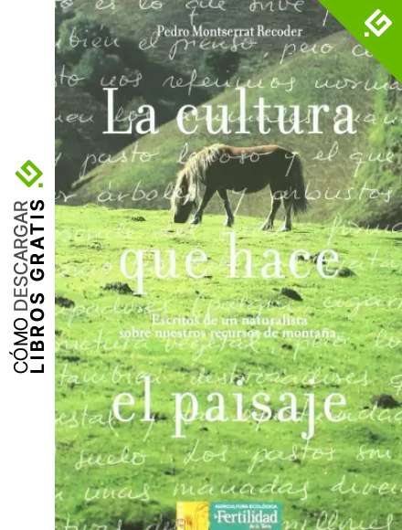 La cultura que hace el paisaje: escritos de un naturalista sobre nuestros recursos de monta&ntilde;a: 2 (Los libros de Ceres)
