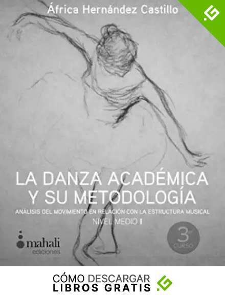 La danza acad&eacute;mica y su metodolog&iacute;a. Nivel medio I: An&aacute;lisis del movimiento en relaci&oacute;n con la estructura musical: 2 (Pedagog&iacute;a)