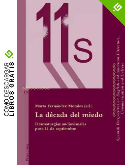 La D&eacute;cada del Miedo: Dramaturgias Audiovisuales Post-11 de Septiembre: 10 (Critical Perspectives on English and American Literature, Co)