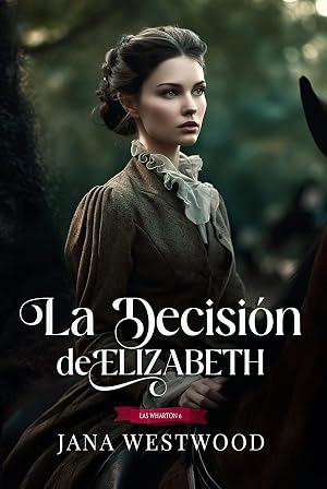 La decisi&oacute;n de Elizabeth (Las Wharton n&ordm; 6)