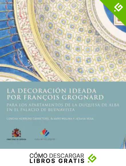 La decoraci&oacute;n ideada por Fran&ccedil;ois Grognard para los apartamentos de la duquesa de Alba en el palacio de Buenavista: 177 (Collection de la Casa de Vel&aacute;zquez)