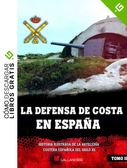 la defensa de costa en espa&ntilde;a: Historia ilustrada de la artiller&iacute;a costera espa&ntilde;ola del siglo XX