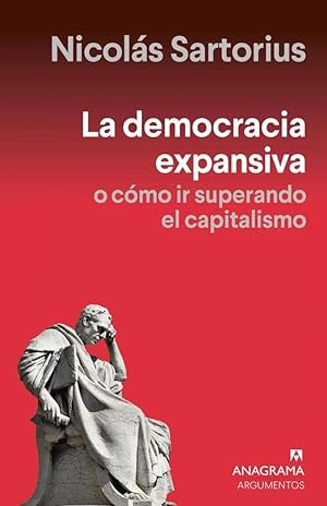 La democracia expansiva: O cómo ir superando el capitalismo (Argumentos)