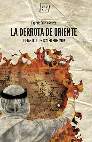 La derrota de oriente: Dietario de Jerusal&eacute;n 2013-2017