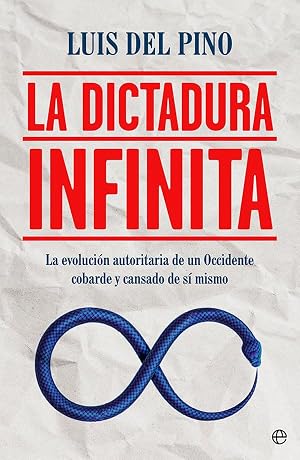 La dictadura infinita: La evoluci&oacute;n autoritaria de un Occidente cobarde y cansado de s&iacute; mismo