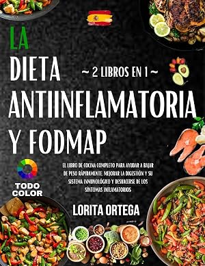 La Dieta Antiinflamatoria Y Fodmap: La gu&iacute;a completa para ayudarlo a perder peso r&aacute;pidamente, mejorar la digesti&oacute;n y su sistema inmunol&oacute;gico, y deshacerse de los s&iacute;ntomas inflamatorios