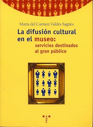 La difusi&oacute;n cultural en el museo: servicios destinados al gran p&uacute;blico: 31 (Biblioteconom&iacute;a y Administraci&oacute;n Cultural)