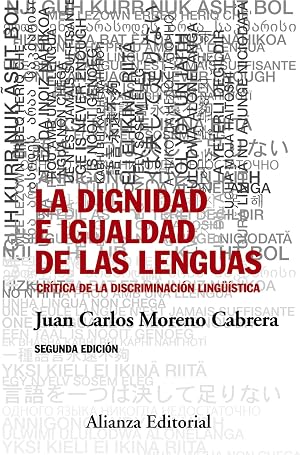 La dignidad e igualdad de las lenguas: Segunda edici&oacute;n - Cr&iacute;tica de la discriminaci&oacute;n ling&uuml;&iacute;stica (Alianza Ensayo)
