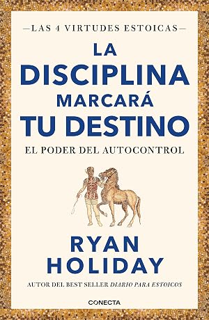 La disciplina marcar&aacute; tu destino (Las 4 virtudes estoicas 2): El poder del autocontrol (Conecta)