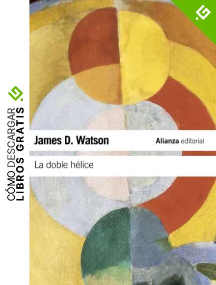 La doble h&eacute;lice: Relato personal del descubrimiento de la estructura del ADN (El libro de bolsillo - Ciencias)