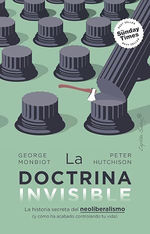 La doctrina invisible: La historia secreta del neoliberalismo (y c&oacute;mo ha acabado controlando tu vida) (Ensayo)