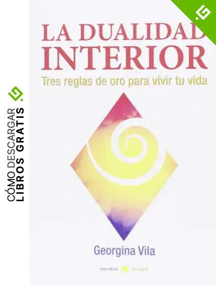 La dualidad interior: Tres reglas de oro para vivir tu vida (Narrativa Acidalia)