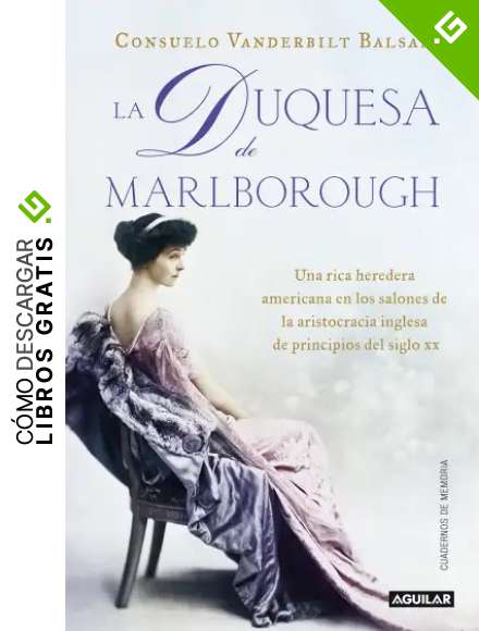 La duquesa de Marlborough: Una rica heredera americana en los salones de la aristocracia inglesa de princip